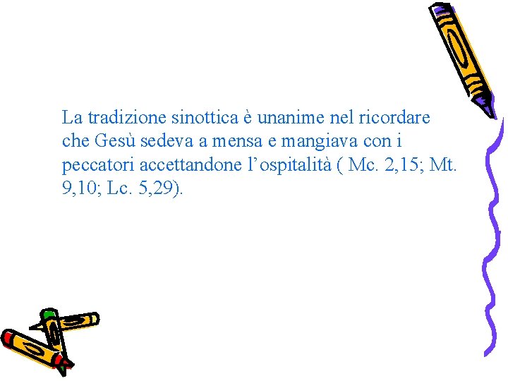 La tradizione sinottica è unanime nel ricordare che Gesù sedeva a mensa e mangiava