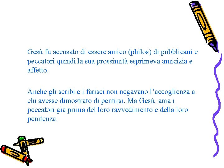 Gesù fu accusato di essere amico (philos) di pubblicani e peccatori quindi la sua