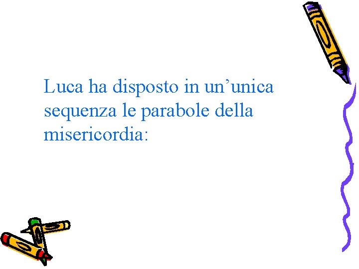 Luca ha disposto in un’unica sequenza le parabole della misericordia: 