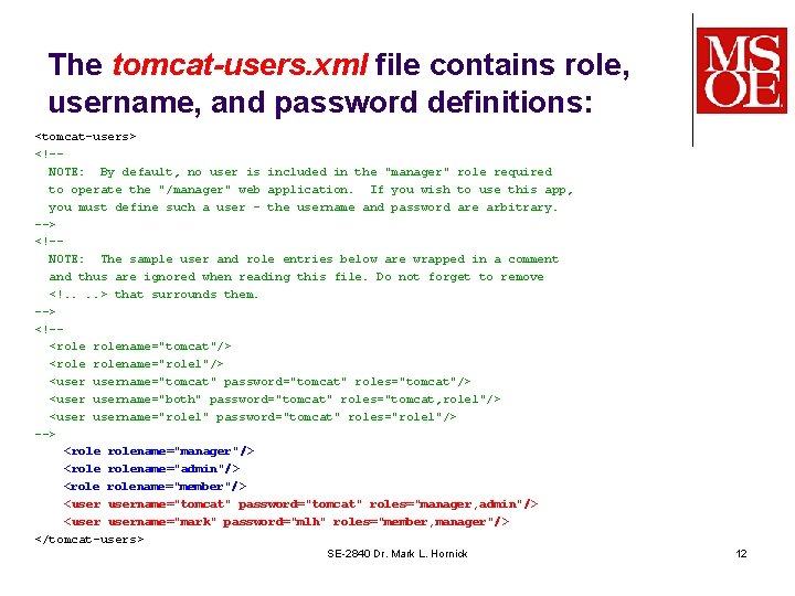 The tomcat-users. xml file contains role, username, and password definitions: <tomcat-users> <!-NOTE: By default,