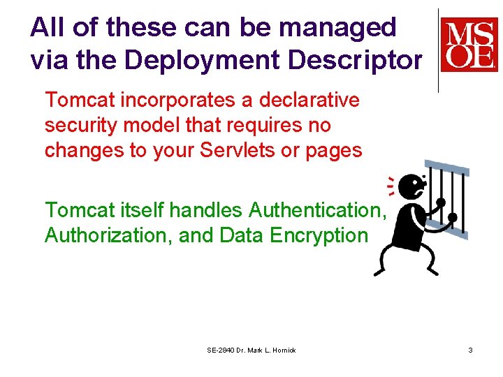 All of these can be managed via the Deployment Descriptor Tomcat incorporates a declarative