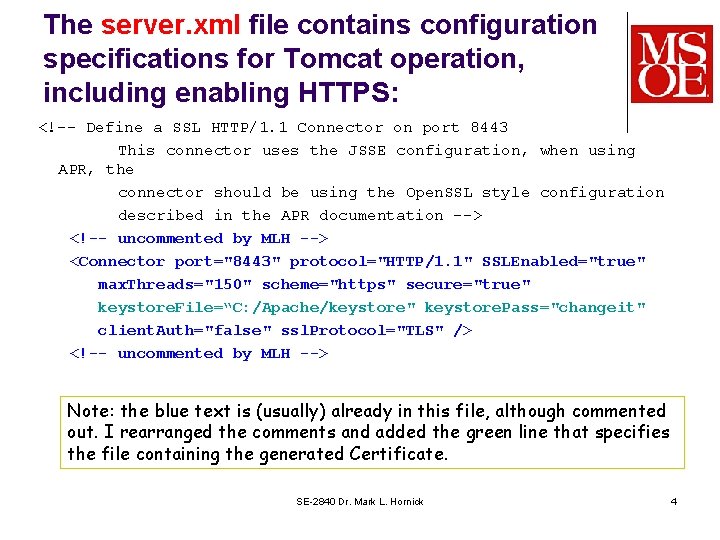 The server. xml file contains configuration specifications for Tomcat operation, including enabling HTTPS: <!--