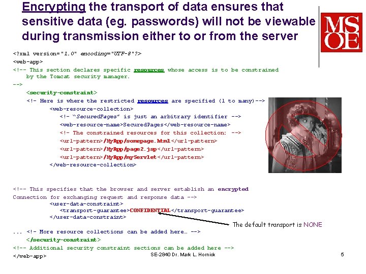 Encrypting the transport of data ensures that sensitive data (eg. passwords) will not be