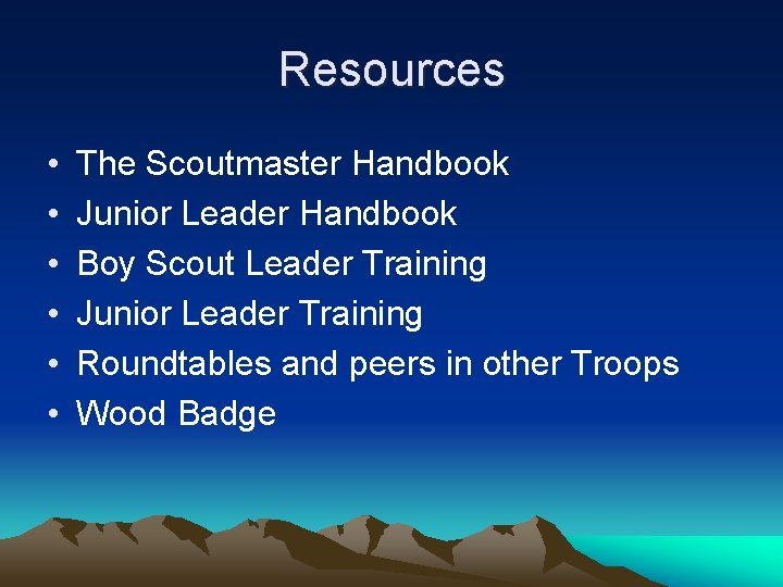 Resources • • • The Scoutmaster Handbook Junior Leader Handbook Boy Scout Leader Training Resources • • • The Scoutmaster Handbook Junior Leader Handbook Boy Scout Leader Training