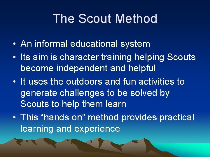 The Scout Method • An informal educational system • Its aim is character training