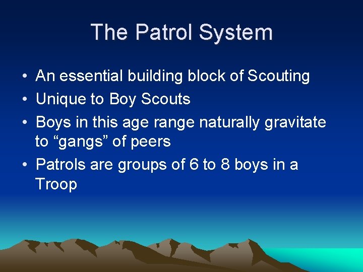 The Patrol System • An essential building block of Scouting • Unique to Boy The Patrol System • An essential building block of Scouting • Unique to Boy
