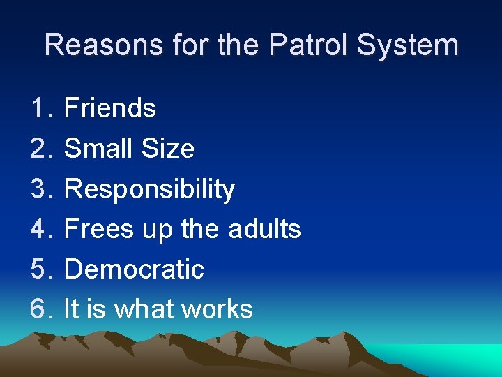 Reasons for the Patrol System 1. 2. 3. 4. 5. 6. Friends Small Size