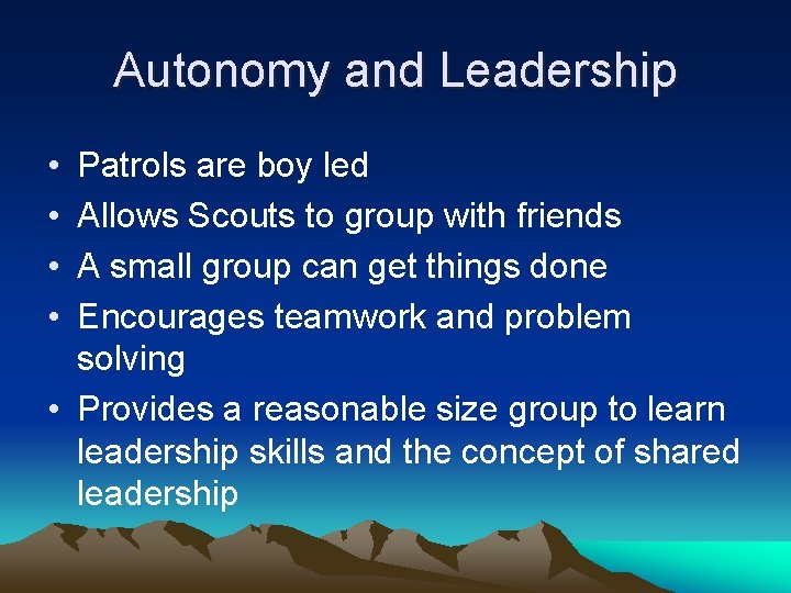 Autonomy and Leadership • • Patrols are boy led Allows Scouts to group with