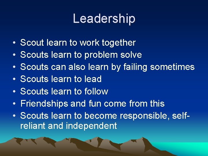 Leadership • • Scout learn to work together Scouts learn to problem solve Scouts