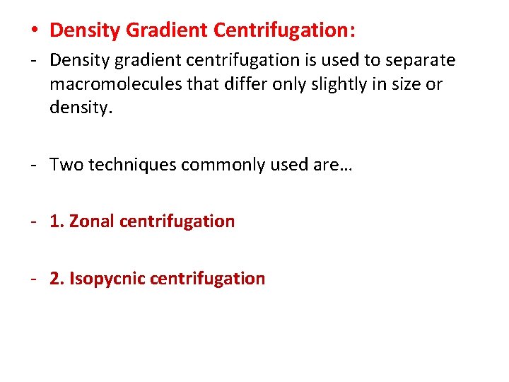  • Density Gradient Centrifugation: - Density gradient centrifugation is used to separate macromolecules