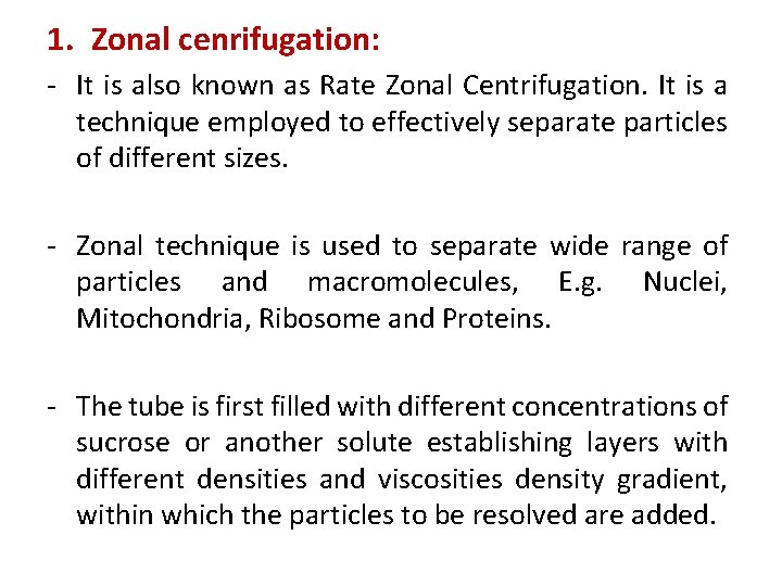 1. Zonal cenrifugation: - It is also known as Rate Zonal Centrifugation. It is