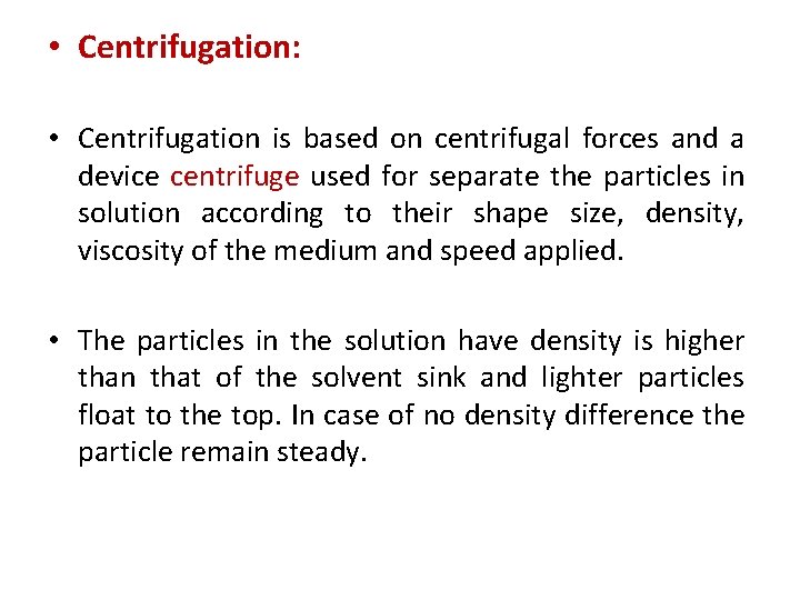  • Centrifugation: • Centrifugation is based on centrifugal forces and a device centrifuge