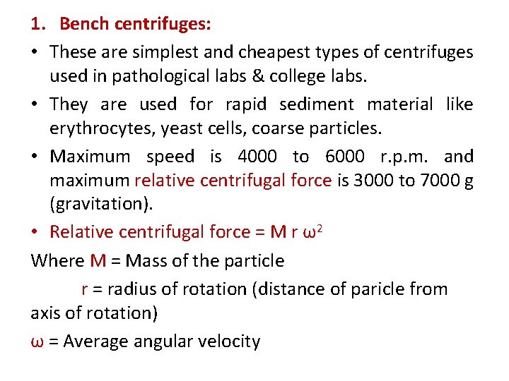 1. Bench centrifuges: • These are simplest and cheapest types of centrifuges used in