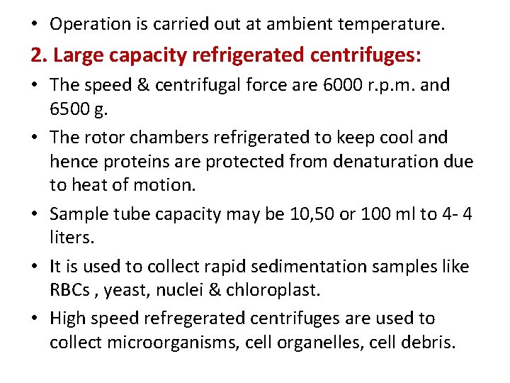 • Operation is carried out at ambient temperature. 2. Large capacity refrigerated centrifuges: