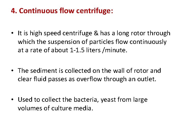 4. Continuous flow centrifuge: • It is high speed centrifuge & has a long