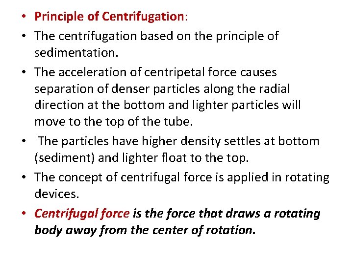  • Principle of Centrifugation: • The centrifugation based on the principle of sedimentation.