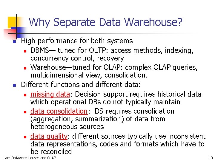 Why Separate Data Warehouse? n n High performance for both systems n DBMS— tuned