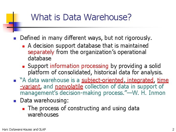 What is Data Warehouse? n n n Defined in many different ways, but not