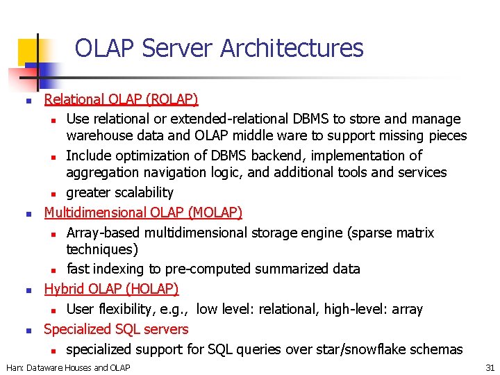 OLAP Server Architectures n n Relational OLAP (ROLAP) n Use relational or extended-relational DBMS