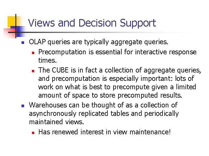 Views and Decision Support n n OLAP queries are typically aggregate queries. n Precomputation