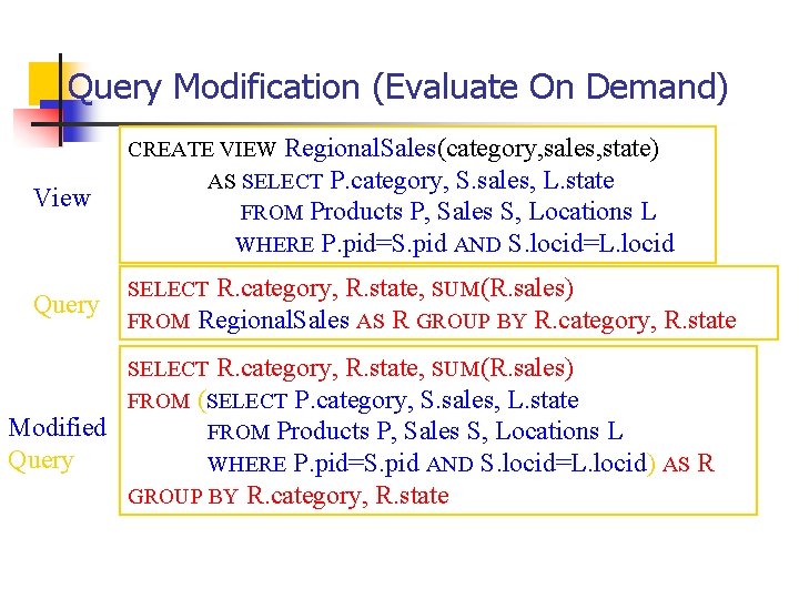 Query Modification (Evaluate On Demand) View CREATE VIEW Regional. Sales(category, sales, state) AS SELECT