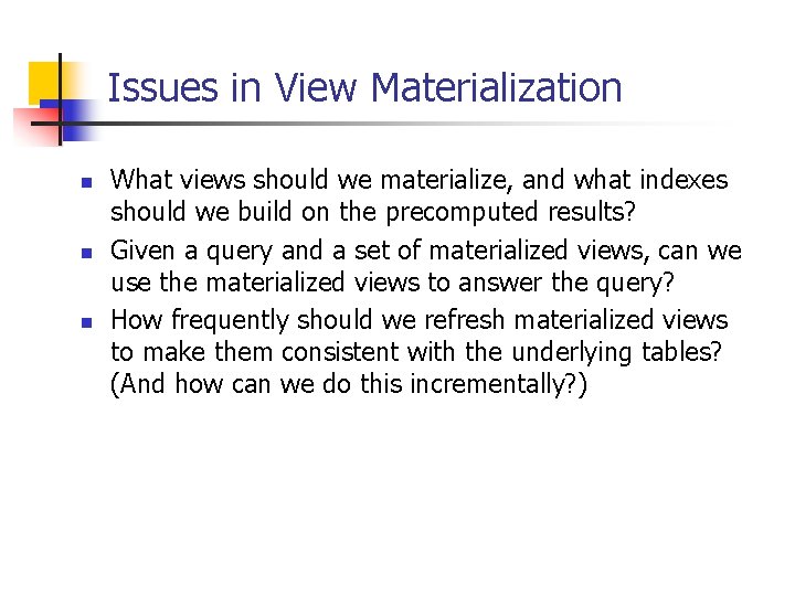 Issues in View Materialization n What views should we materialize, and what indexes should