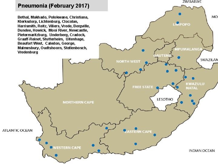 Pneumonia (February 2017) Bethal, Makhado, Polokwane, Christiana, Klerksdorp, Lichtenburg, Clocolan, Harrismith, Reitz, Viliers, Vrede,