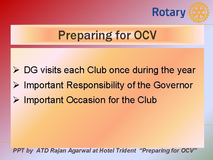 Preparing for OCV Ø DG visits each Club once during the year Ø Important