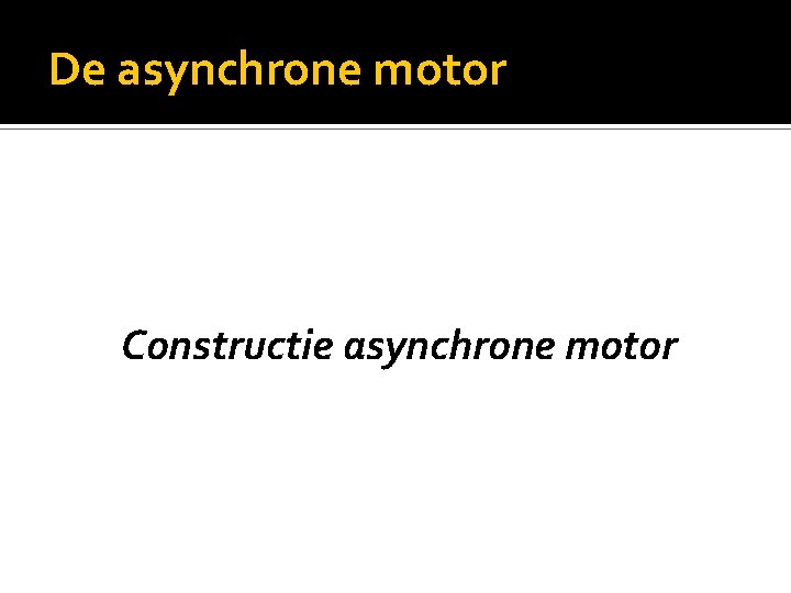 De asynchrone motor Constructie asynchrone motor 