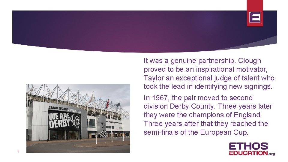 It was a genuine partnership. Clough proved to be an inspirational motivator, Taylor an