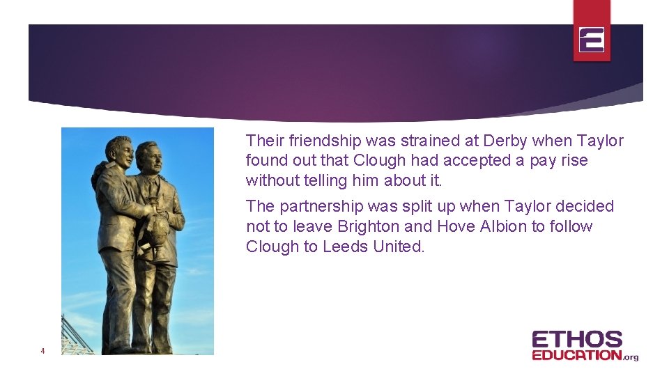 Their friendship was strained at Derby when Taylor found out that Clough had accepted