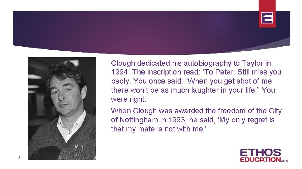 Clough dedicated his autobiography to Taylor in 1994. The inscription read: ‘To Peter. Still