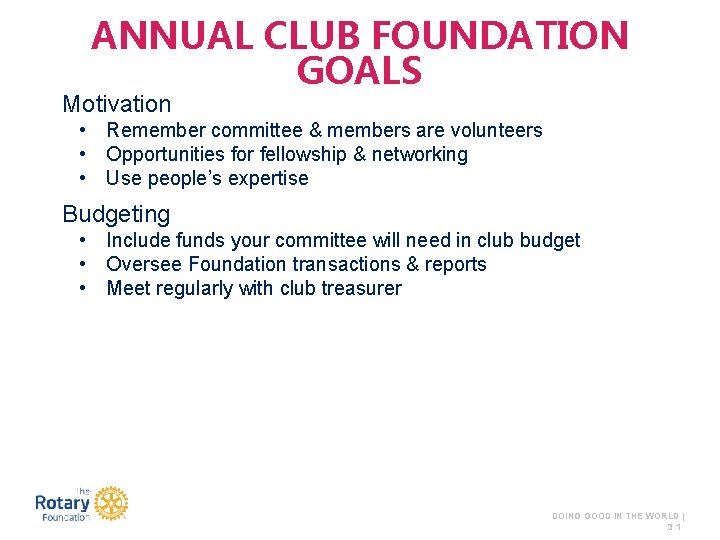 ANNUAL CLUB FOUNDATION GOALS Motivation • Remember committee & members are volunteers • Opportunities