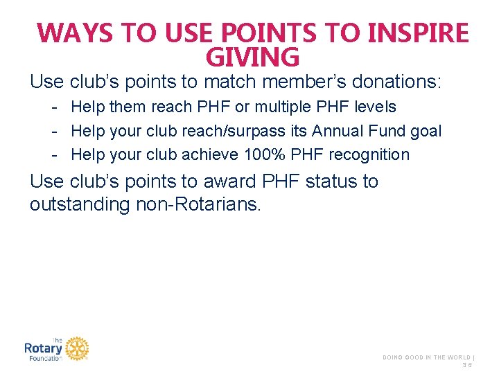 WAYS TO USE POINTS TO INSPIRE GIVING Use club’s points to match member’s donations: