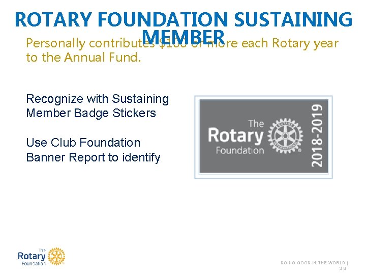 ROTARY FOUNDATION SUSTAINING MEMBER Personally contributes $100 or more each Rotary year to the