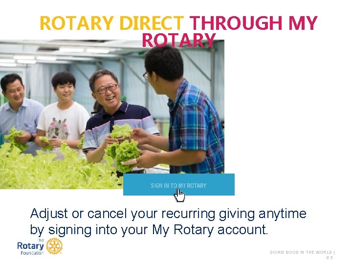 ROTARY DIRECT THROUGH MY ROTARY Adjust or cancel your recurring giving anytime by signing