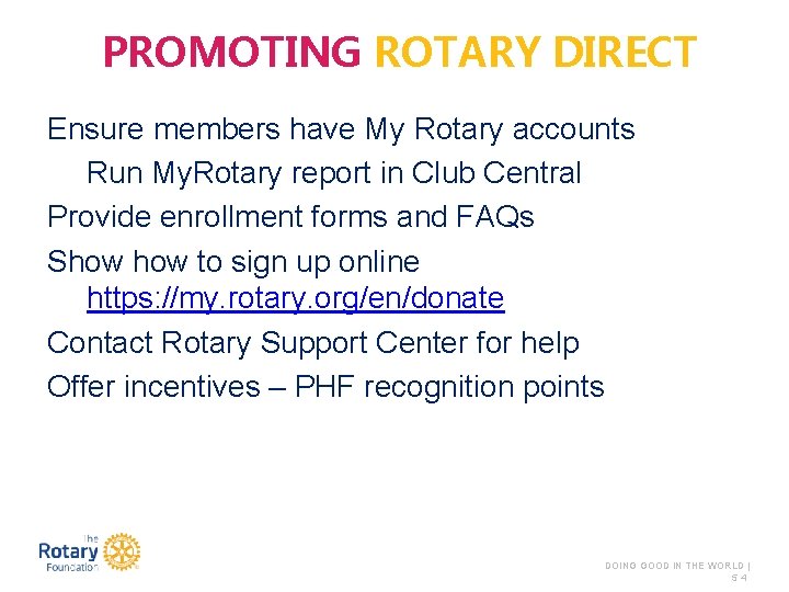 PROMOTING ROTARY DIRECT Ensure members have My Rotary accounts Run My. Rotary report in