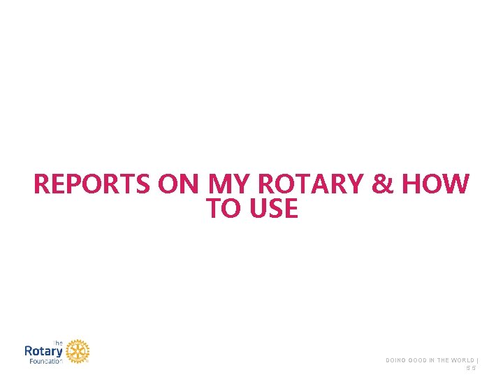 REPORTS ON MY ROTARY & HOW TO USE DOING GOOD IN THE WORLD |