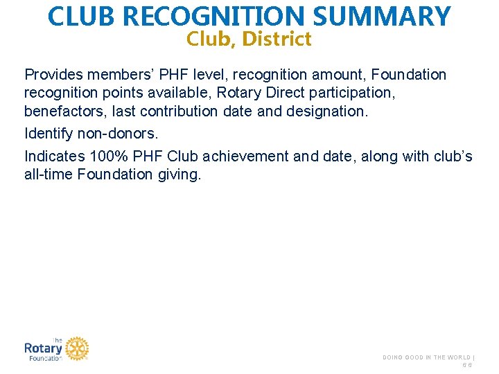 CLUB RECOGNITION SUMMARY Club, District Provides members’ PHF level, recognition amount, Foundation recognition points