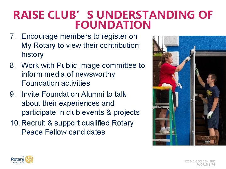 RAISE CLUB’S UNDERSTANDING OF FOUNDATION 7. Encourage members to register on My Rotary to