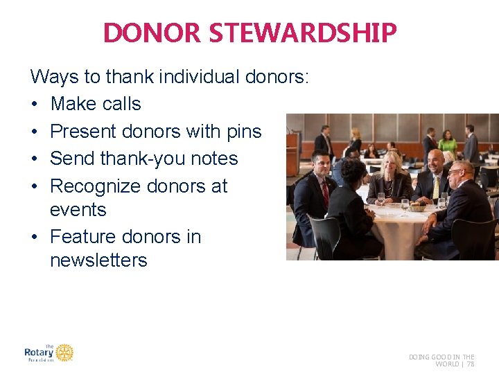 DONOR STEWARDSHIP Ways to thank individual donors: • Make calls • Present donors with