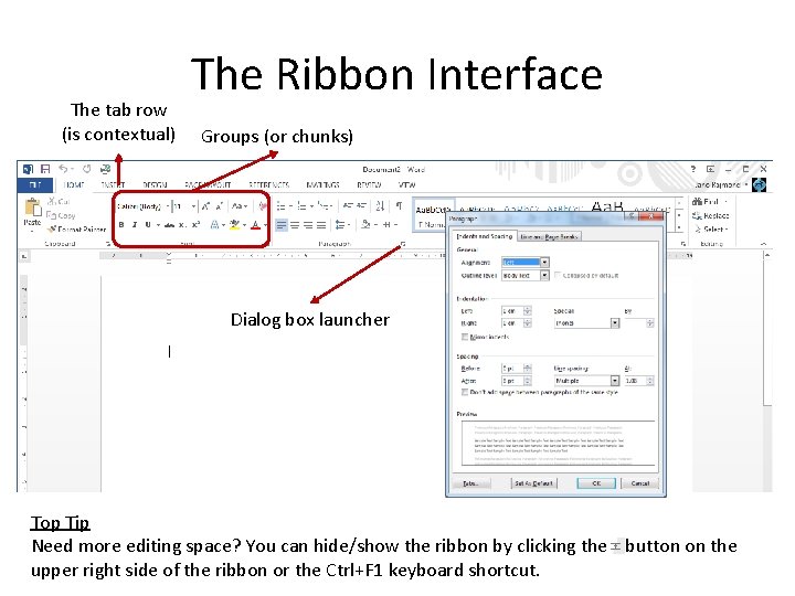 The tab row (is contextual) The Ribbon Interface Groups (or chunks) Dialog box launcher