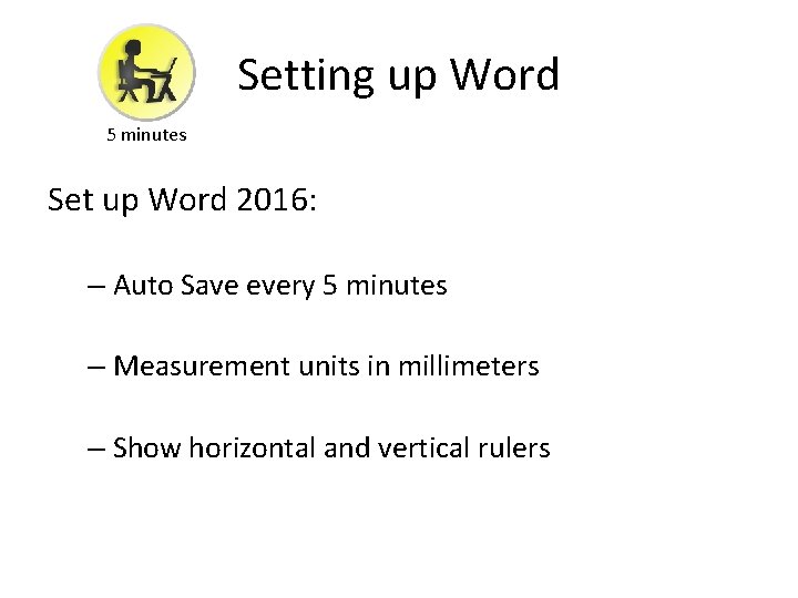 Setting up Word 5 minutes Set up Word 2016: – Auto Save every 5