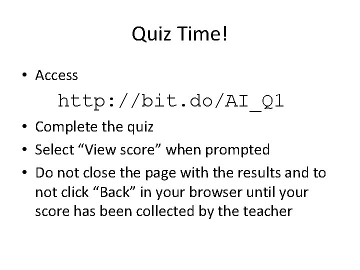 Quiz Time! • Access http: //bit. do/AI_Q 1 • Complete the quiz • Select