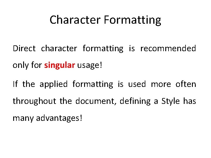 Character Formatting Direct character formatting is recommended only for singular usage! If the applied