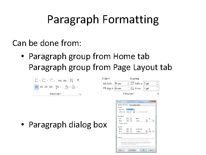 Paragraph Formatting Can be done from: • Paragraph group from Home tab Paragraph group