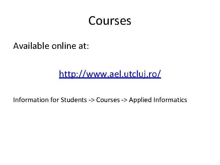 Courses Available online at: http: //www. ael. utcluj. ro/ Information for Students -> Courses
