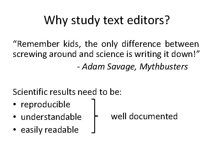 Why study text editors? “Remember kids, the only difference between screwing around and science