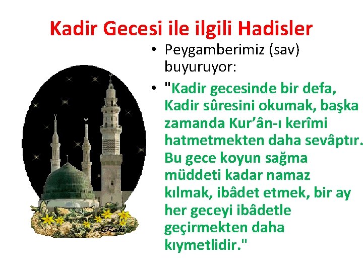 Kadir Gecesi ile ilgili Hadisler • Peygamberimiz (sav) buyuruyor: • "Kadir gecesinde bir defa,