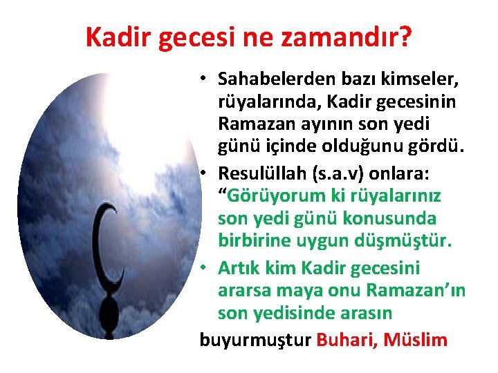 Kadir gecesi ne zamandır? • Sahabelerden bazı kimseler, rüyalarında, Kadir gecesinin Ramazan ayının son